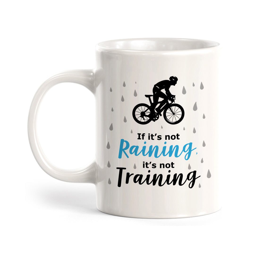 If It’s Not Raining, It’s Not Training, Cyclist Coffee Mug