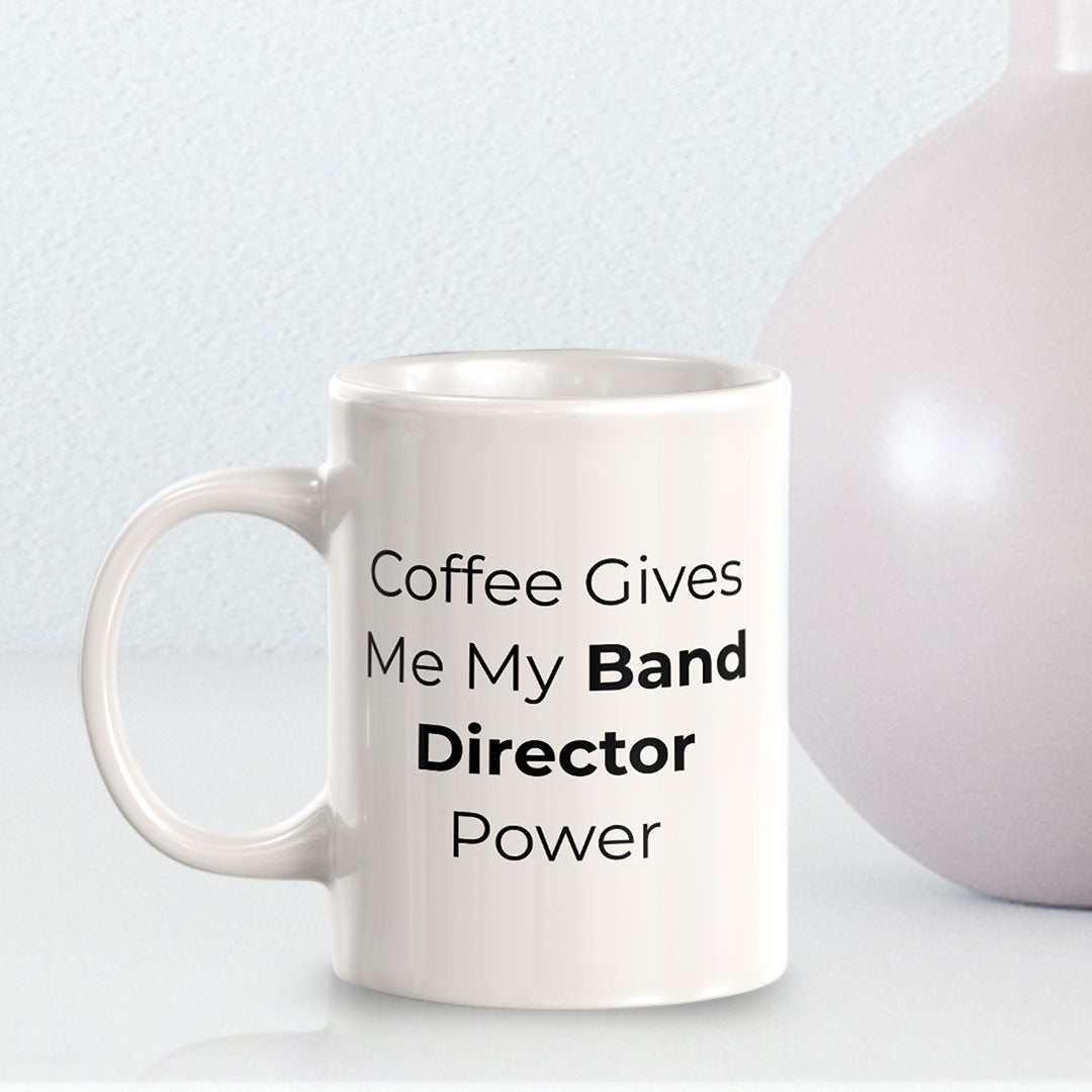 Coffee Gives Me My Band Director Power 11oz Plastic or Ceramic Mug | Novelty Cup for Musicians
