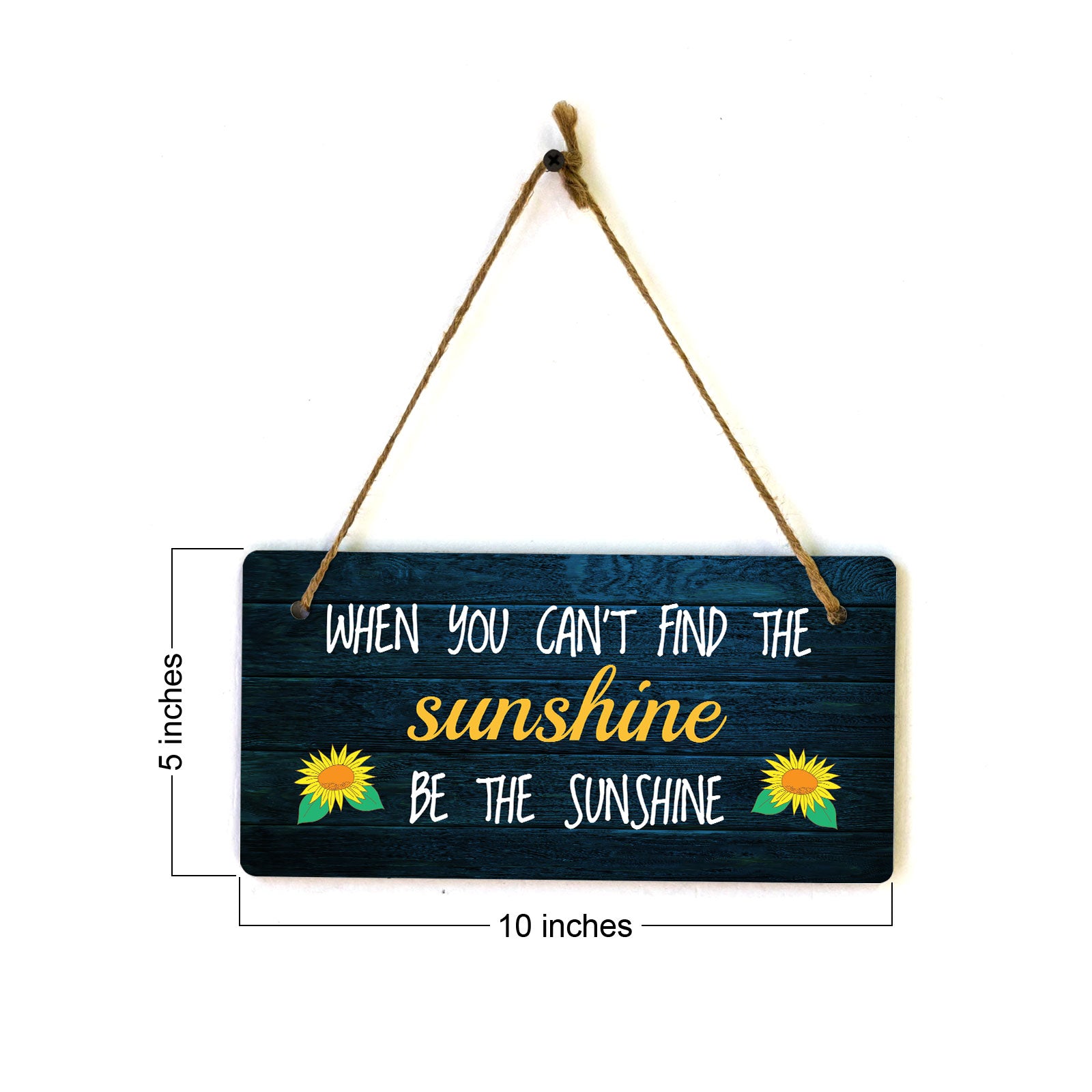 When You Can't Find The Sunshine, Be The Sunshine 5x10 Hanging Plus Wall or Door Sign | Funny & Positive Home Decor