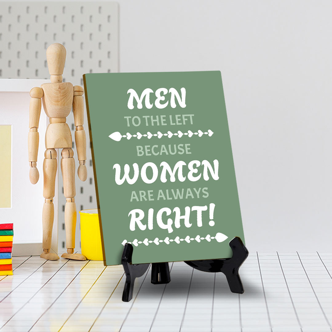 Men To The Left Because Women Are Always Right! (6x8") Table Sign With Acrylic Stand | Funny Cute Home Decor