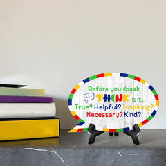 Before You Speak Think Is It... True? Helpful? Inspiring? Necessary? Kind? Speech Bubble Table Sign With Acrylic Stand (6” x 4”)