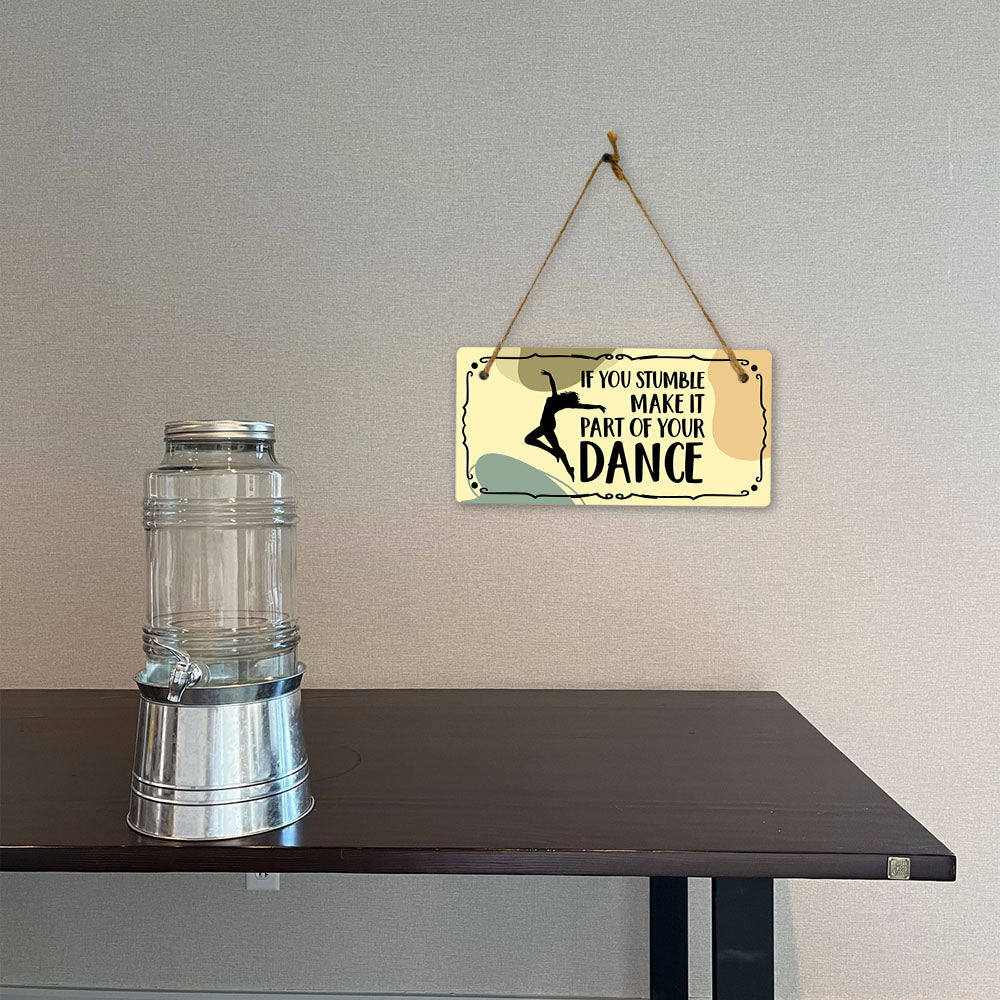 If You Stumble Make It Part Of Your Dance 5x10 Hanging Plus Wall or Door Sign | Home Décor