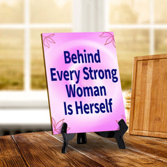 Behind Every Strong Woman Is Herself (6x8") Table Sign With Acrylic Stand | Women's Home Decor