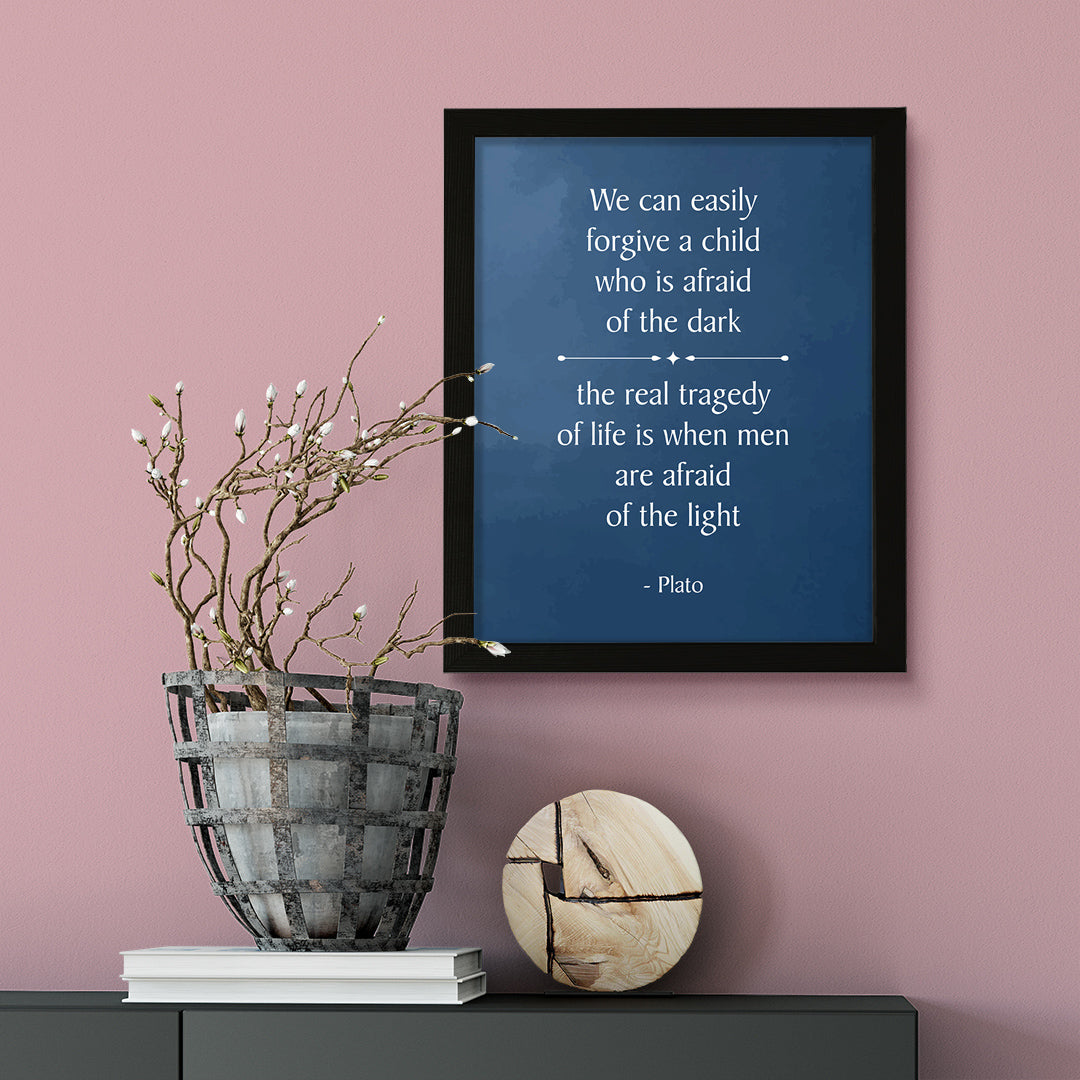 Designs ByLITA We can easily forgive a child who is afraid of the dark; the real tragedy of life is when men are afraid of the light - Plato, Inspirational Wall Art