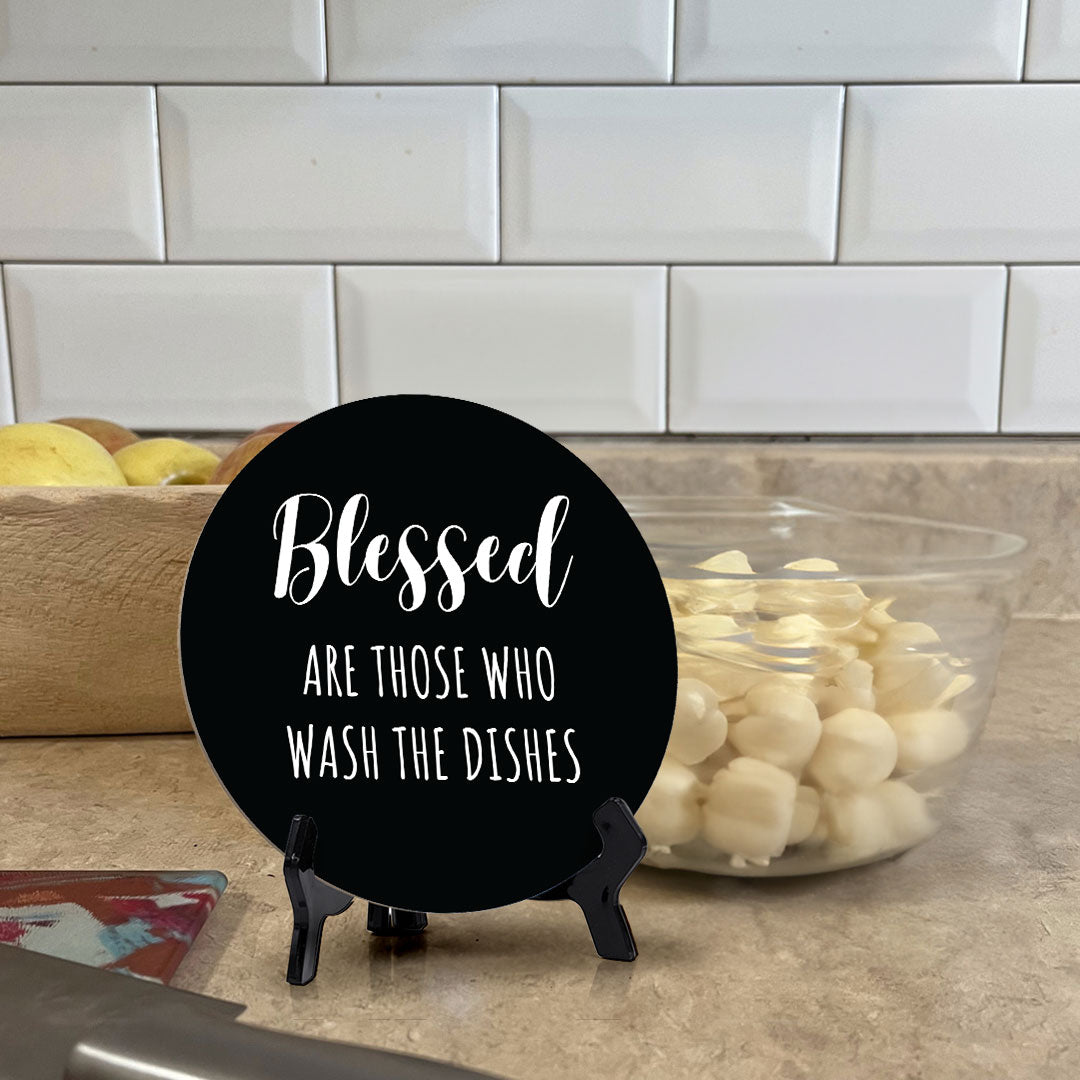 Blessed Are Those Who Wash The Dishes Circle Table Sign with Acrylic Stand (5x5") | Funny Home Decor