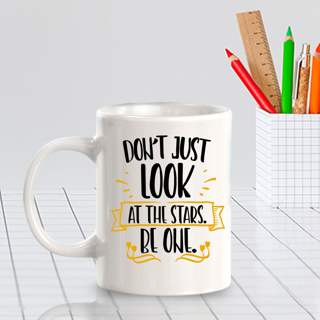 Don't Just Look At The Stars. Be One. 11oz Plastic or Ceramic Mug | Home & Office Cups