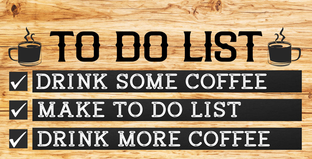 To Do List Drink Some Coffee Make To Do List Drink More Coffee 5" x 10" Hanging Wall or Door Sign | Funny Home Decor