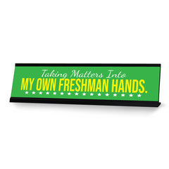Taking Matters Into My Own Freshman Hands, Black Frame, Desk Sign (2x8")