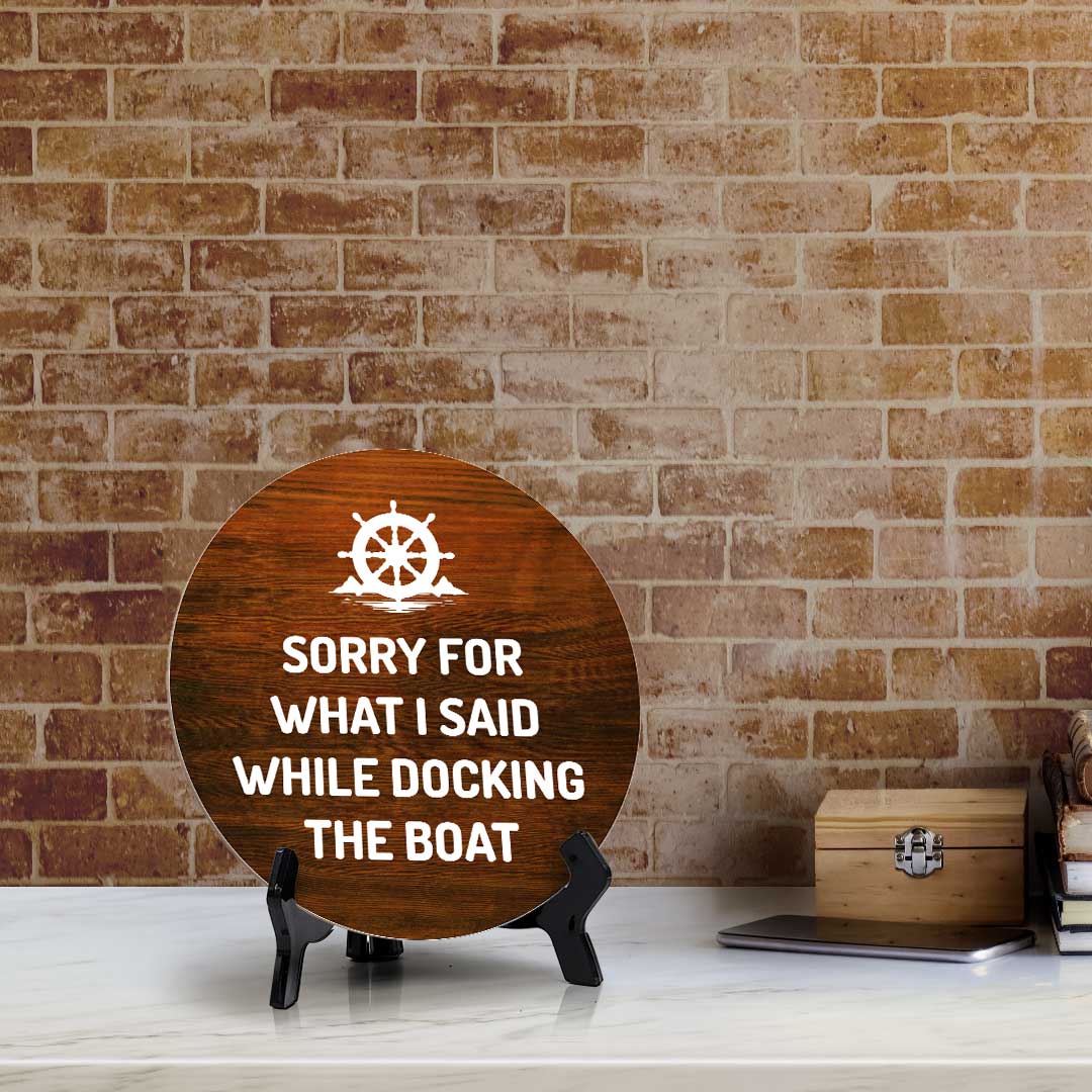 Sorry For What I Said While Docking The Boat (5 x 5“) Circle Table Sign with Acrylic Stand | Boats & Home Decor
