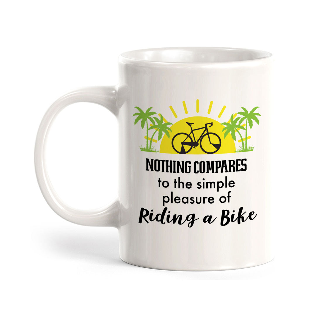 Nothing Compares To The Simple Pleasure Of Riding A Bike, Cyclist Coffee Mug