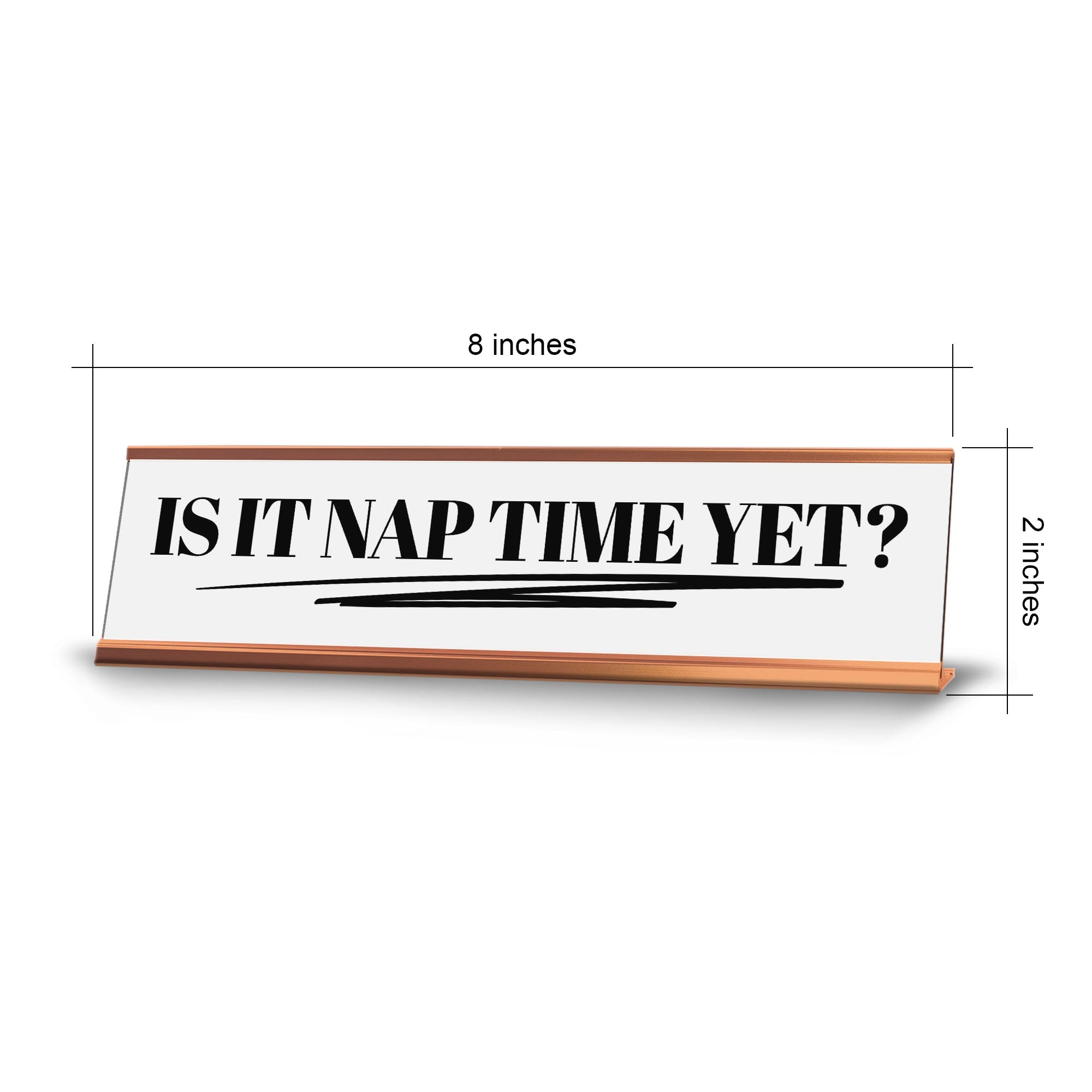 Is It Nap Time Yet? Desk Sign (2x10") | Funny Office Decor