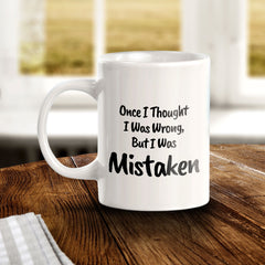 Once I Thought I Was Wrong, But I Was Mistaken 11oz Plastic or Ceramic Mug | Cute Funny Cups
