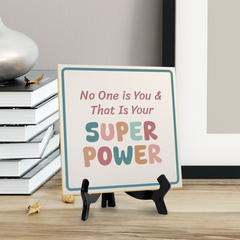 No One is You & That Is Your Super Power 5"x 5" Square Table Sign With Acrylic Easel | Motivational Home Decor