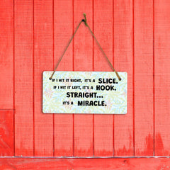 If I Hit It Right, It's A Slice. If I Hit It Left, It's A Hook. Straight... It's A Miracle 5" x 10" Hanging Wall or Door Sign | Home Decor