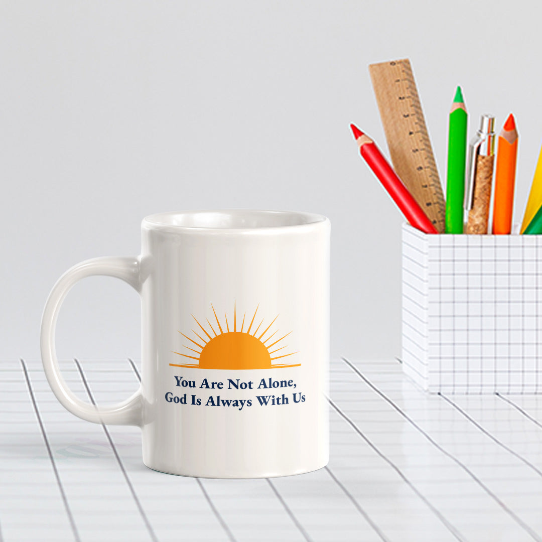 You Are Not Alone, God Is Always With Us 11oz Plastic/Ceramic Coffee Mug Office And Home | Religious Sayings | Family And Friends