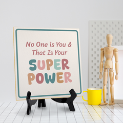 No One is You & That Is Your Super Power 5"x 5" Square Table Sign With Acrylic Easel | Motivational Home Decor