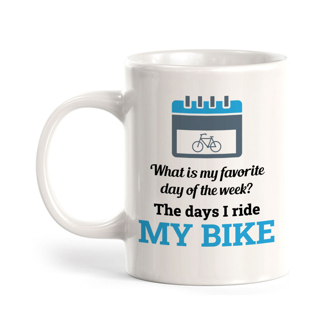 What Is My Favorite Day Of The Week? The Days I Ride My Bike, Cyclist Coffee Mug