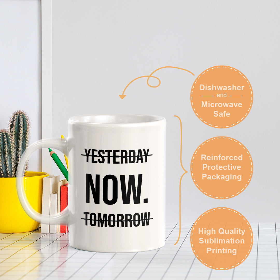 Yesterday Now. Tomorrow 11oz Plastic or Ceramic Mug | Positive Affirmations and Motivation | Office and Home