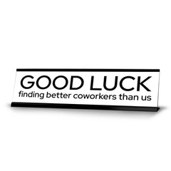 Signs ByLITA Good Luck Finding Better Coworkers Than Us Gold Frame Desk Sign (2x8?)