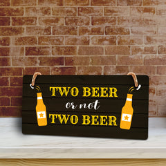 Two Beer Or Not Two Beer 5x10 Hanging Plus Wall or Door Sign | Funny Home Decor