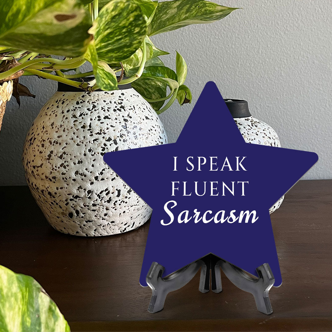 I Speak Fluent Sarcasm 7.5 x 7.5" Star Table Sign With Acrylic Stand | Home & Office Decor