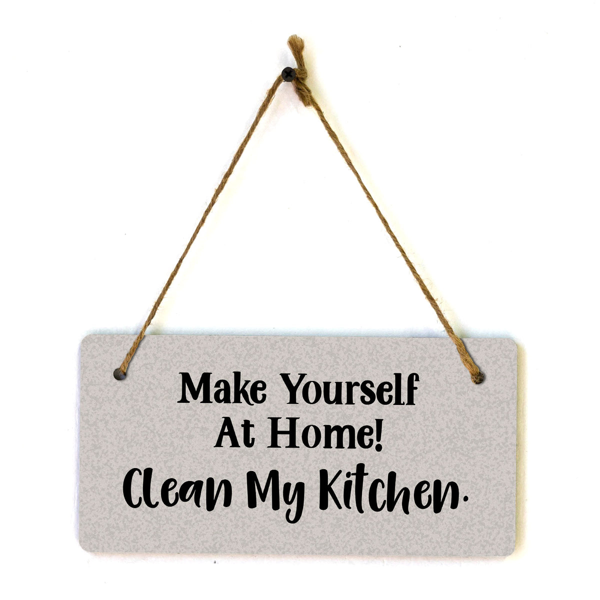 Make Yourself At Home! Clean My Kitchen. (5 x 10") Hanging Plus Wall or Door Sign | Funny Home Decor