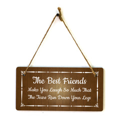 The Best Friends Make You Laugh So Much That The Tears Run Down Your Legs 5x10 Hanging Plus Wall or Door Sign | Funny Home Decor
