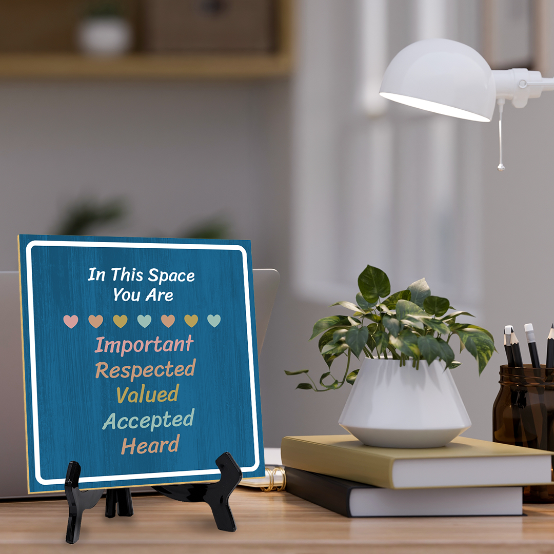 In This Space You Are Important Respected Valued Accepted Heard 5"x 5" Square Table Sign With Acrylic Easel | Motivational Home Decor