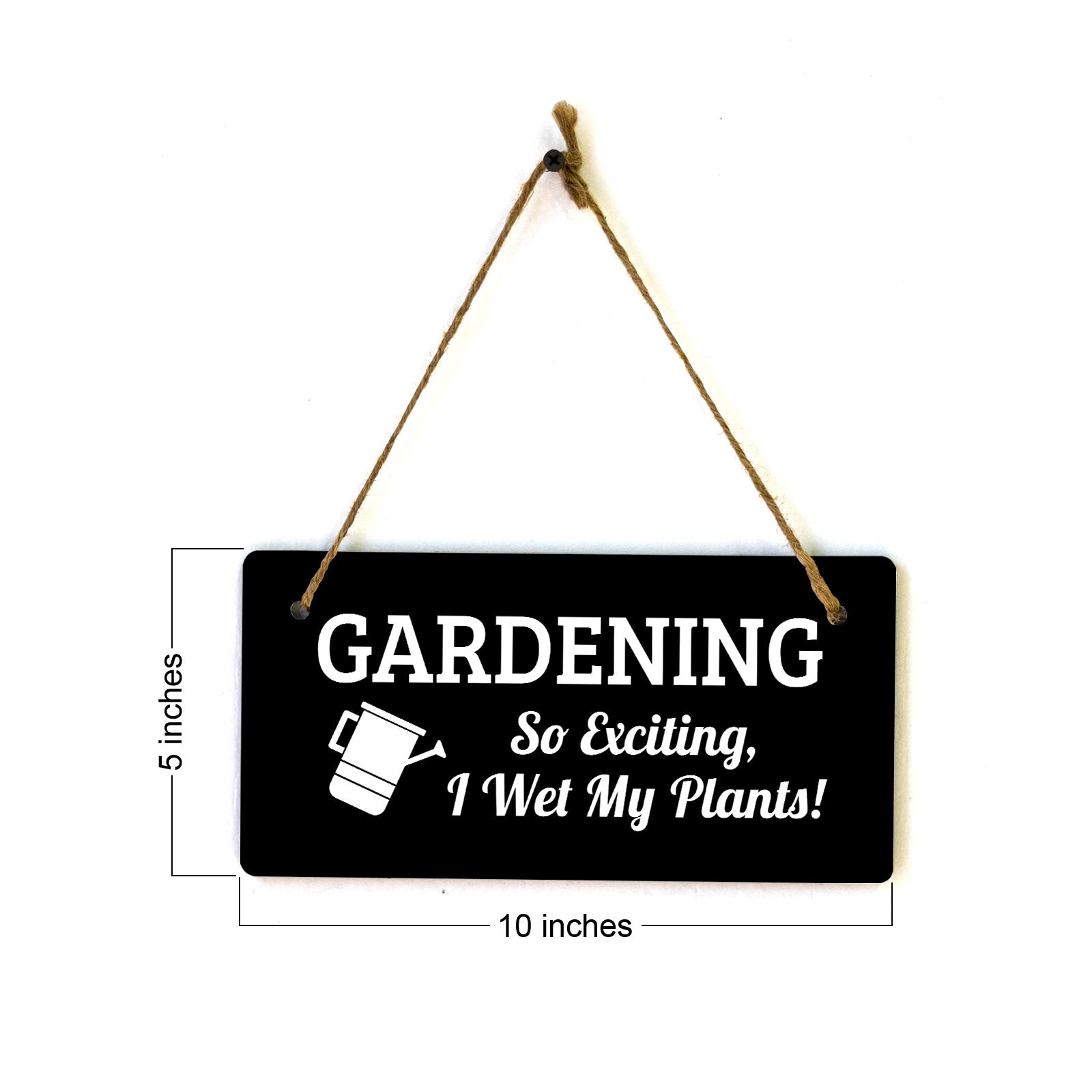 Gardening So Exciting, I Wet My Plants! 5x10 Hanging Plus Wall or Door Sign | Funny & Positive Home Decor