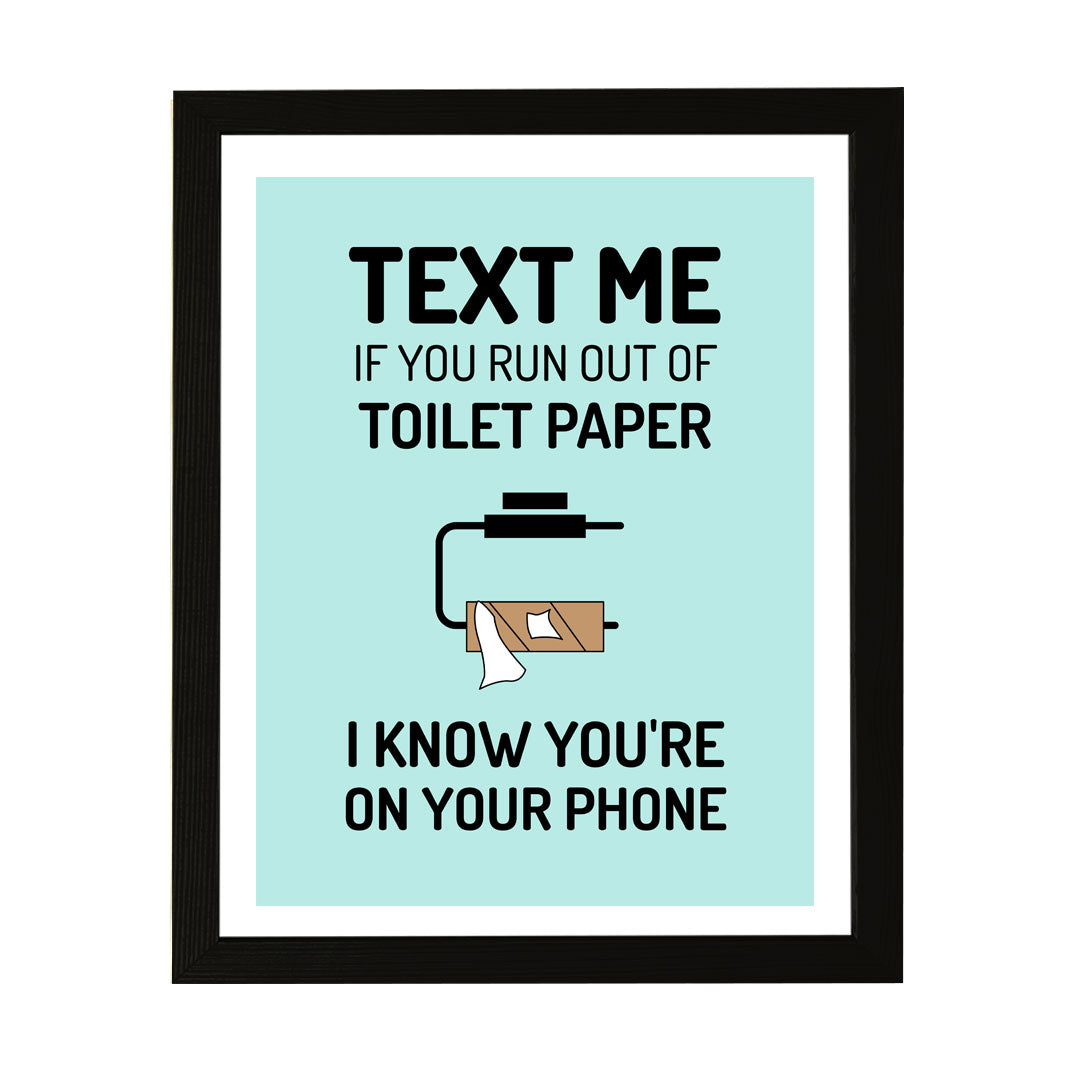 Designs ByLITA Text Me If You Run Out Of Toilet Paper I Know You're On Your Phone, Wall Print Art