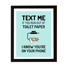Designs ByLITA Text Me If You Run Out Of Toilet Paper I Know You're On Your Phone, Wall Print Art