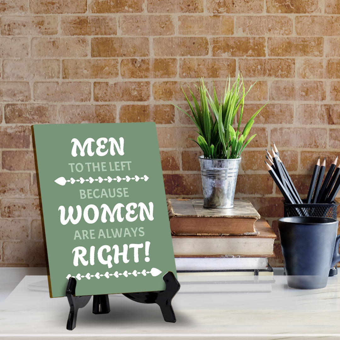 Men To The Left Because Women Are Always Right! (6x8") Table Sign With Acrylic Stand | Funny Cute Home Decor