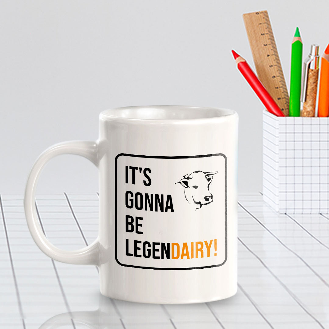 It's Gonna Be Legen Dairy! 11oz Plastic or Ceramic Mug | Witty Funny Coffee Cups