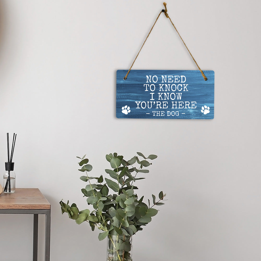 No Need To Knock I Know You're Here The Dog 5x10 Hanging Plus Wall or Door Sign | Funny Home Decor