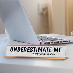 Underestimate Me That Will Be Fun 2 x 10" Desk Sign | Funny Office & Home Decor