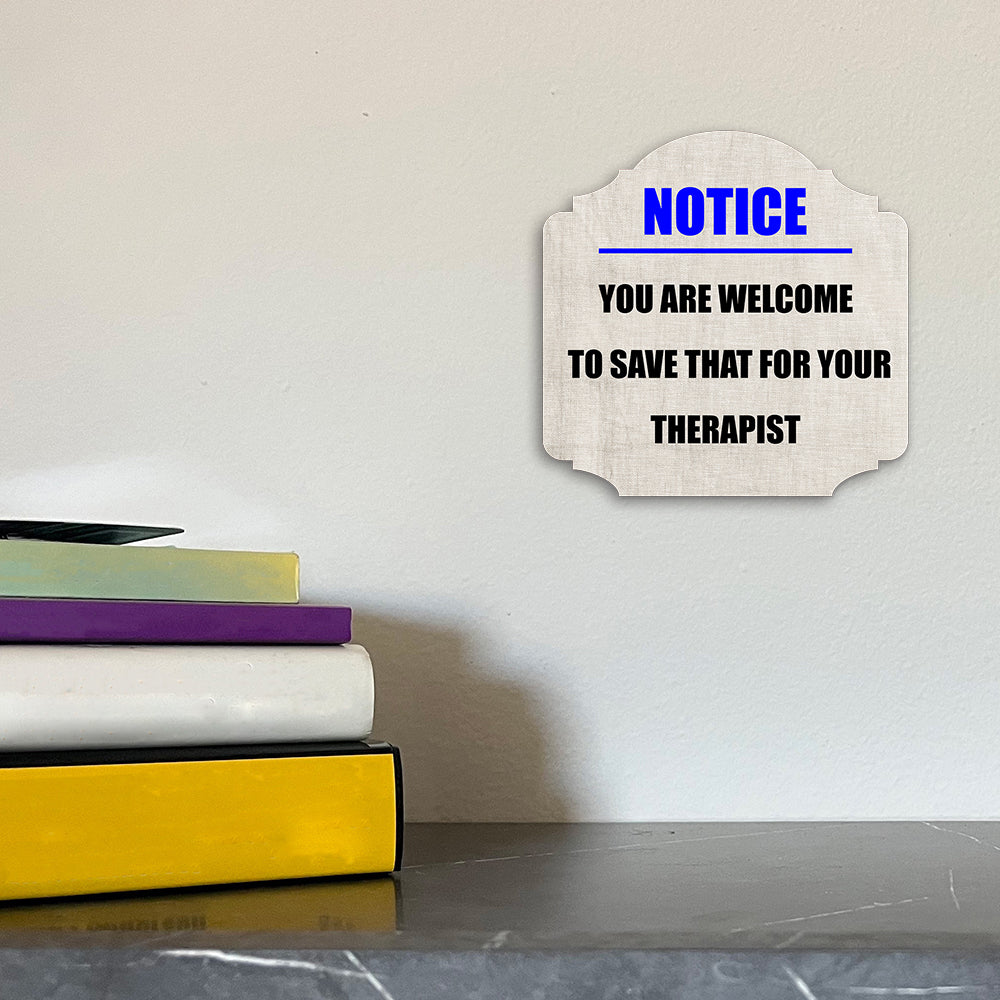 Heritage Plus Notice You Are Welcome To Save That For Your Therapist Wall or Door Sign | Funny Home Decor