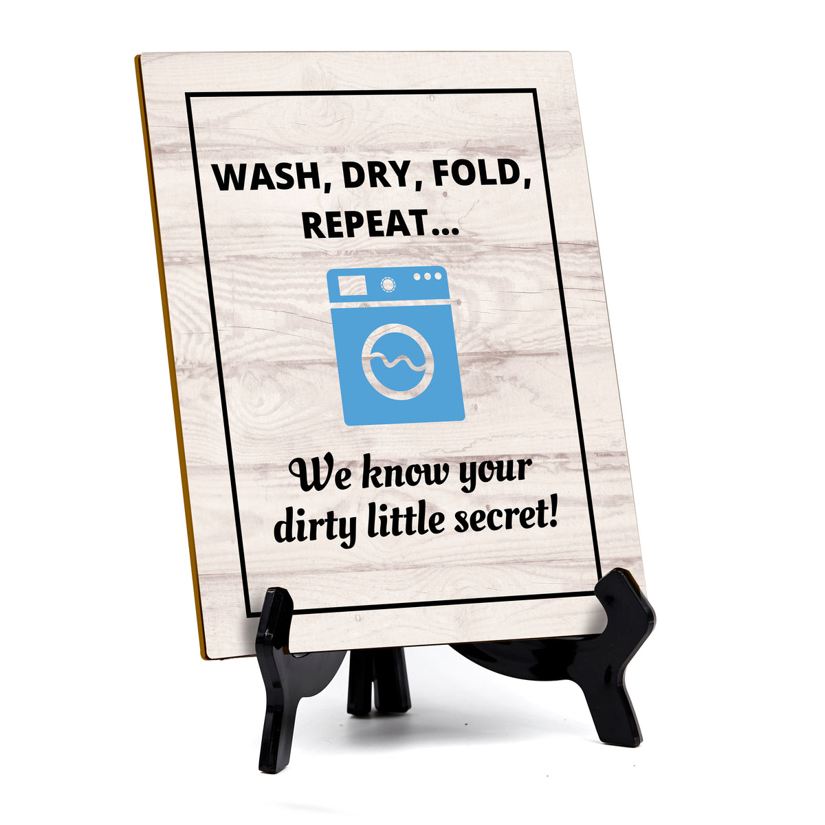 Signs ByLITA Wash, Dry, Fold, Repeat... We know your dirty little secret! Table Sign with Acrylic Stand (6x8“)