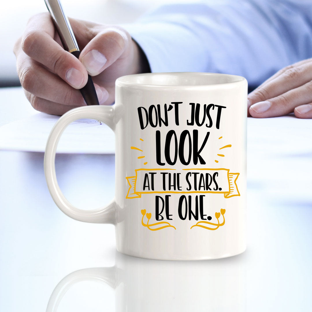 Don't Just Look At The Stars. Be One. 11oz Plastic or Ceramic Mug | Home & Office Cups