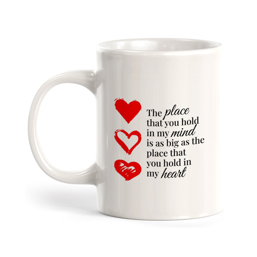 The Place That You Hold In My Mind Is As Big As The Place That You Hold In My Heart Coffee Mug