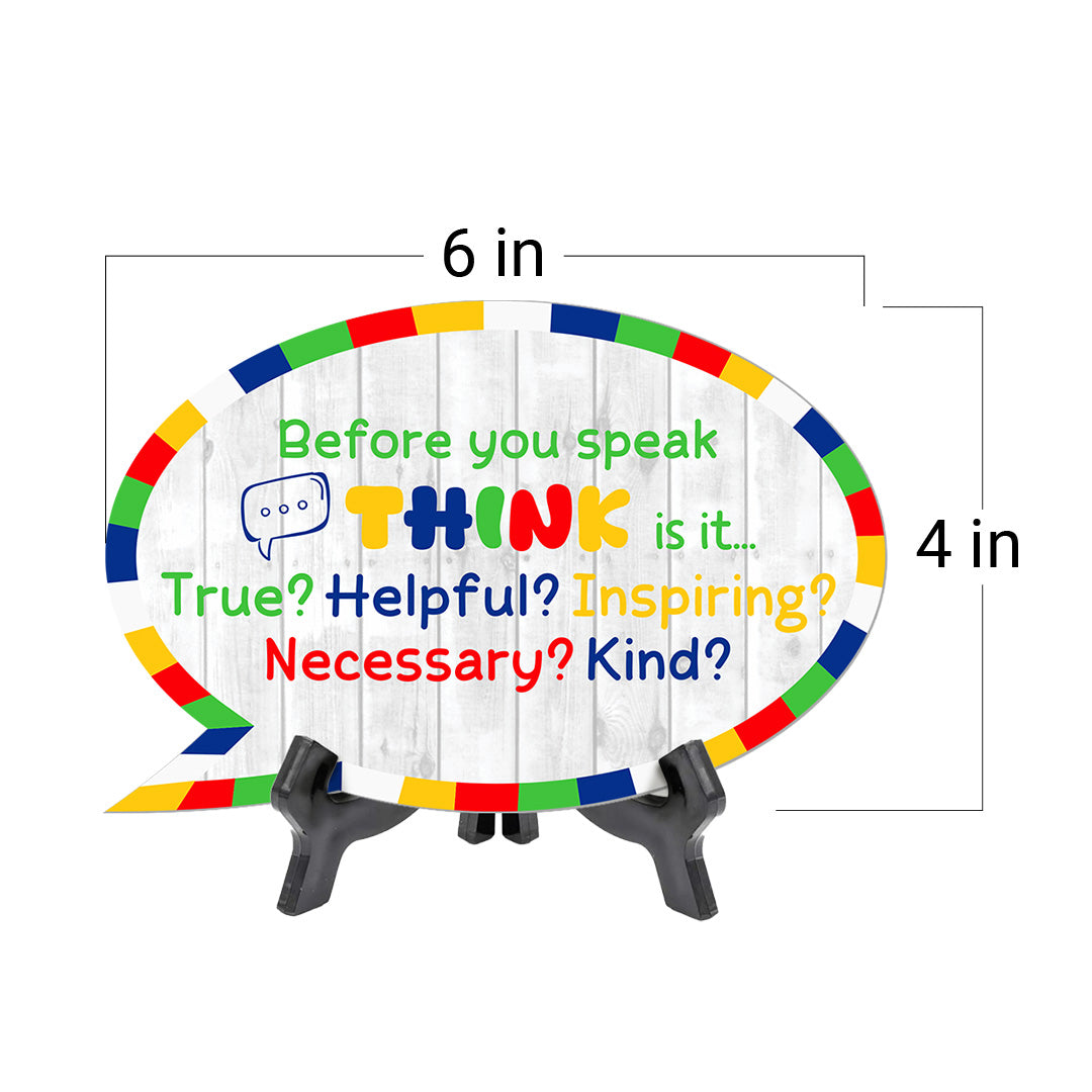 Before You Speak Think Is It... True? Helpful? Inspiring? Necessary? Kind? Speech Bubble Table Sign With Acrylic Stand (6” x 4”)