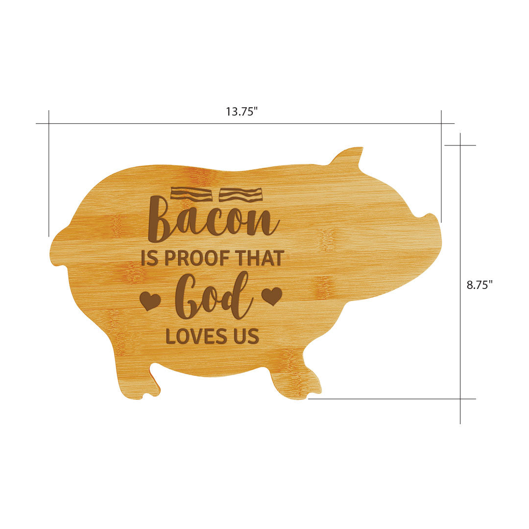Bacon is Proof That God Loves Us (13.75 x 8.75") Pig Shape Cutting Board | Funny Decorative Kitchen Chopping Board