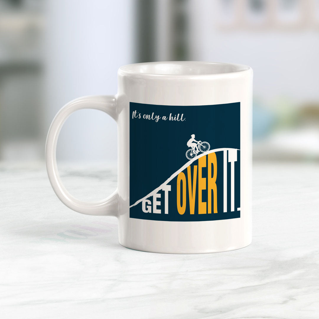 It’s Only A Hill, Get Over It Coffee Mug