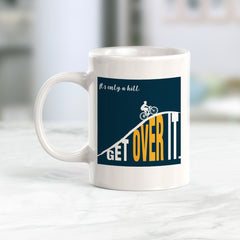 It’s Only A Hill, Get Over It Coffee Mug