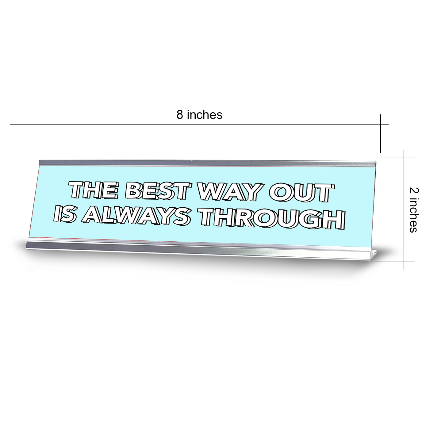 The Best Way Out Is Always Through 2 x 10" Desk Sign | Inspirational Quotes Workspace