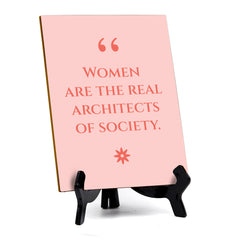 Women Are The Real Architects Of Society (6x8") Table Sign With Acrylic Stand | Funny Cute Home Decor