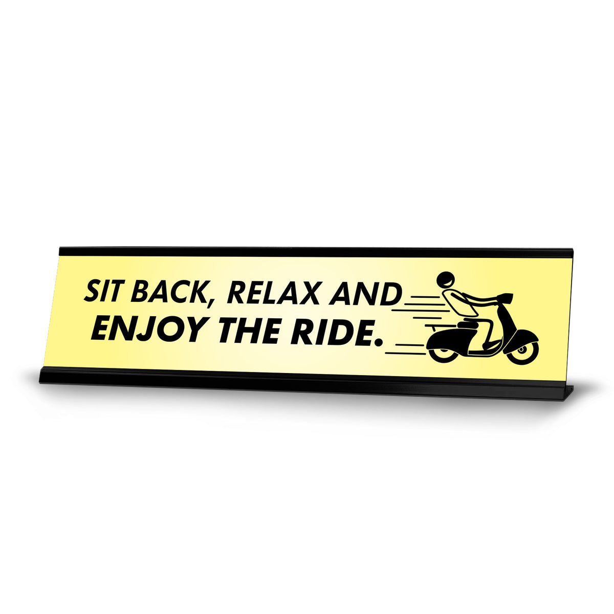 Sit Back, Relax And Enjoy The Ride, Black Frame, Desk Sign (2x8")