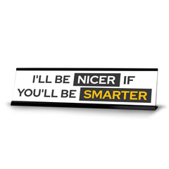 Signs ByLITA I'll Be Nicer If You'll Be Smarter Black Frame, Desk Sign (2x8")