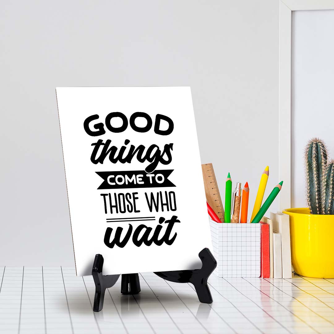 Good Things Come To Those Who Wait Table Sign with Acrylic Stand (6x8“) | Positive Affirmation Inspiration Décor