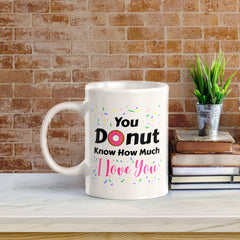 You Donut Know How Much I Love You 11oz Plastic or Ceramic Mug | Cute and Funny Romantic Novelty Mugs