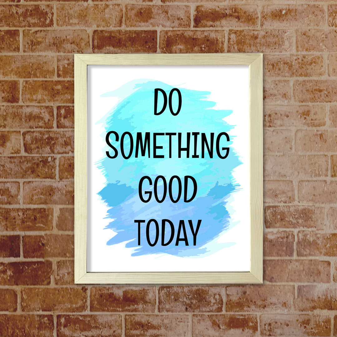 DIGITAL DOWNLOAD  Do Something Good Today 11 x 14" Wall Print (Unframed) | Motivational Office & Home Decor